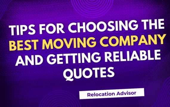 Tips for Choosing the Best Moving Company and Getting Reliable Quotes