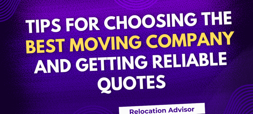 Tips for Choosing the Best Moving Company and Getting Reliable Quotes